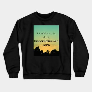 Confidence is silent, insecurities are loud Crewneck Sweatshirt